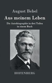 Cover image for Aus meinem Leben: Die Autobiographie in drei Teilen in einem Buch