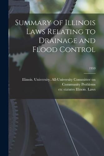 Cover image for Summary of Illinois Laws Relating to Drainage and Flood Control; 1959