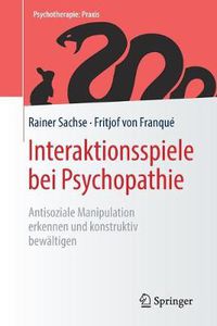 Cover image for Interaktionsspiele  bei Psychopathie: Antisoziale Manipulation erkennen und konstruktiv bewaltigen