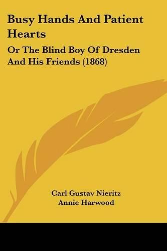 Cover image for Busy Hands and Patient Hearts: Or the Blind Boy of Dresden and His Friends (1868)