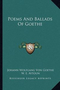 Cover image for Poems and Ballads of Goethe