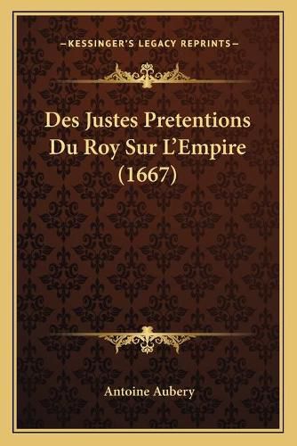 Des Justes Pretentions Du Roy Sur L'Empire (1667)