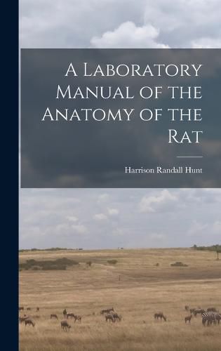 A Laboratory Manual of the Anatomy of the Rat