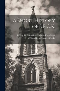 Cover image for A Short History of S.P.C.K.