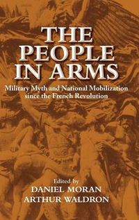 Cover image for The People in Arms: Military Myth and National Mobilization since the French Revolution