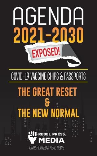 Agenda 2021-2030 Exposed: Vaccine Chips & Passports, The Great reset & The New Normal; Unreported & Real News