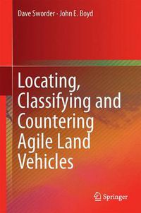 Cover image for Locating, Classifying and Countering Agile Land Vehicles: With Applications to Command Architectures