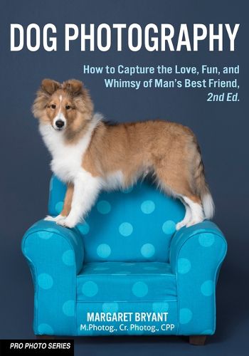 Cover image for Dog Photography: How to Capture the Love, Fun, and Whimsy of Man's Best Friend