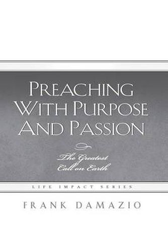 Cover image for Preaching with Purpose and Passion: The Greatest Call on Earth