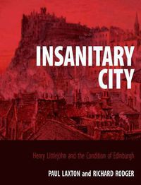 Cover image for Insanitary City: Henry Littlejohn and the Condition of Edinburgh