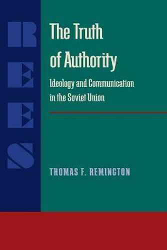 Cover image for The Truth of Authority: Ideology and Communication in the Soviet Union