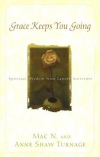 Cover image for Grace Keeps You Going: Spiritual Wisdom from Cancer Survivors