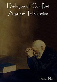 Cover image for Dialogue of Comfort Against Tribulation