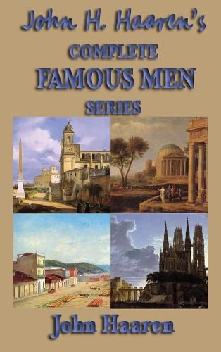 John H. Haaren's Complete Famous Men Series