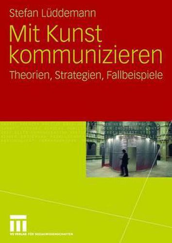 Cover image for Mit Kunst kommunizieren: Theorien, Strategien, Fallbeispiele