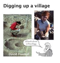 Cover image for Digging up a village: A book about archaeology