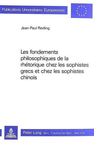 Cover image for Les Fondements Philosophiques de La Rhetorique Chez Les Sophistes Grecs Et Chez Les Sophistes Chinois