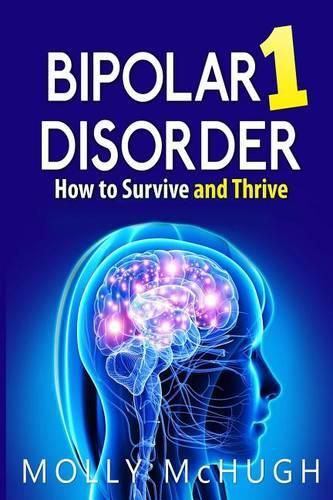 Bipolar 1 Disorder - How to Survive and Thrive