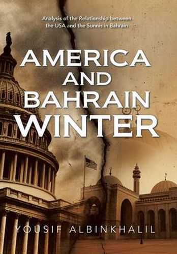 Cover image for America and Bahrain Winter: Analysis of the Relationship Between the USA and the Sunnis in Bahrain