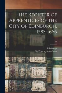 Cover image for The Register of Apprentices of the City of Edinburgh, 1583-1666; 28