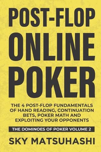 Cover image for Post-flop Online Poker: The 4 Post-flop Fundamentals of Hand Reading, Continuation Bets, Poker Math and Exploiting Your Opponents
