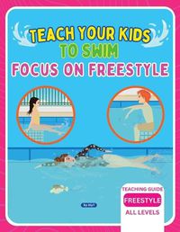 Cover image for Teach Your Kids To Swim Focus On Freestyle