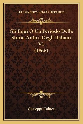 Gli Equi O Un Periodo Della Storia Antica Degli Italiani V1 (1866)