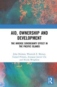 Cover image for Aid, Ownership and Development: The Inverse Sovereignty Effect in the Pacific Islands