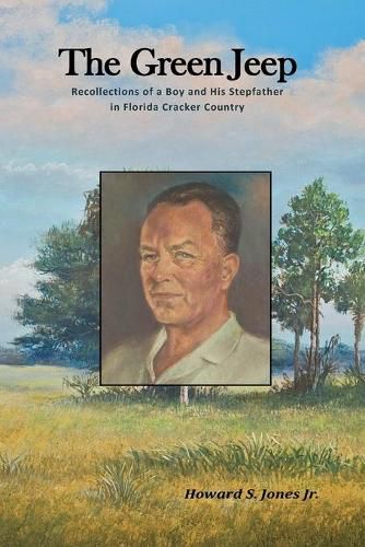 Cover image for The Green Jeep: Recollections Of A Boy And His Stepfather In Florida Cracker Country