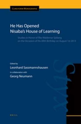 He Has Opened Nisaba's House of Learning: Studies in Honor of Ake Waldemar Sjoeberg on the Occasion of His 89th Birthday on August 1st 2013