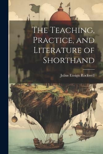 Cover image for The Teaching, Practice, and Literature of Shorthand