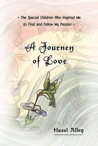 Cover image for A Journey of Love: The Special Children Who Inspired Me to Find and Follow My Passion
