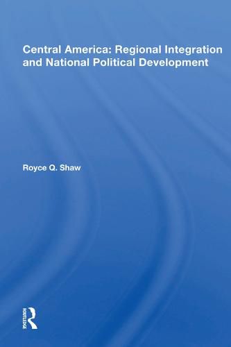 Cover image for Central America: Regional Integration and National Political Development