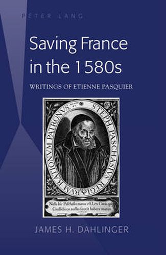 Saving France in the 1580s: Writings of Etienne Pasquier