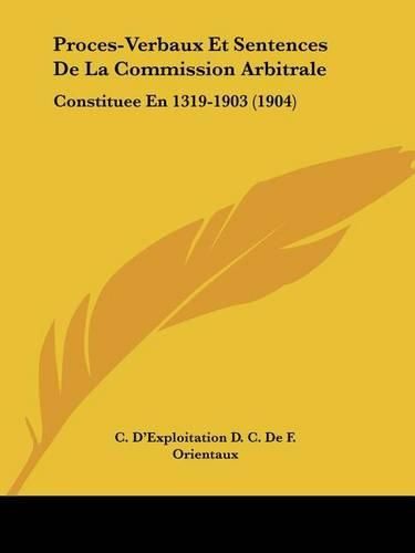 Proces-Verbaux Et Sentences de La Commission Arbitrale: Constituee En 1319-1903 (1904)