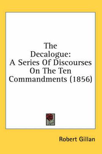 Cover image for The Decalogue: A Series of Discourses on the Ten Commandments (1856)