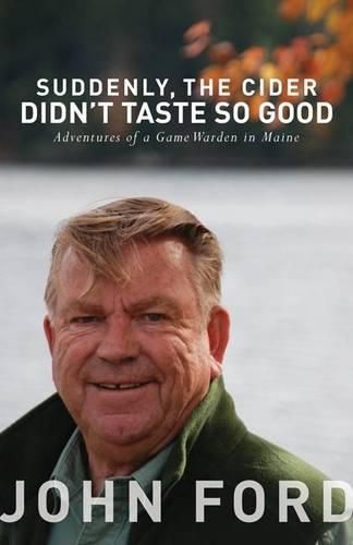 Cover image for Suddenly, the Cider Didn't Taste So Good: Adventures of a Game Warden in Maine