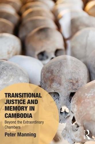Transitional Justice and Memory in Cambodia: Beyond the Extraordinary Chambers