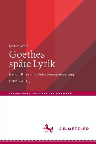 Cover image for Goethes spate Lyrik: Band I: Krise und Selbstvergewisserung (1805-1814)