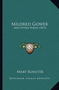 Cover image for Mildred Gower: And Other Poems (1875)