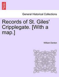 Cover image for Records of St. Giles' Cripplegate. [With a Map.]