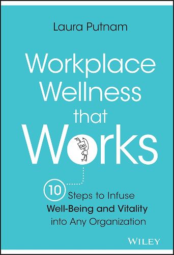 Cover image for Workplace Wellness that Works: 10 Steps to Infuse Well-Being and Vitality into Any Organization