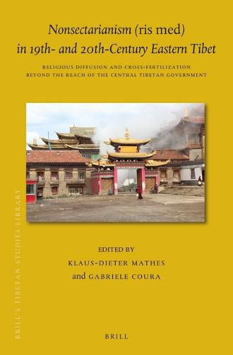 Cover image for Nonsectarianism (ris med) in 19th- and 20th-Century Eastern Tibet: Religious Diffusion and Cross-fertilization beyond the Reach of the Central Tibetan Government