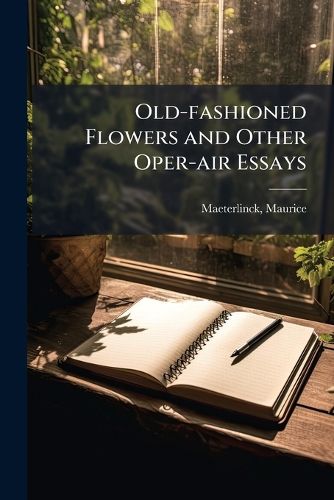 Cover image for Old-fashioned Flowers and Other Oper-air Essays