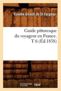 Cover image for Guide Pittoresque Du Voyageur En France. T 6 (Ed.1838)