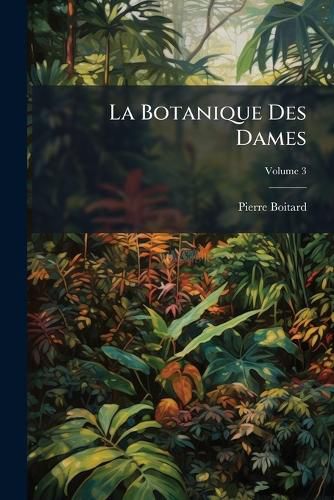 Cover image for La Botanique Des Dames, Volume 3