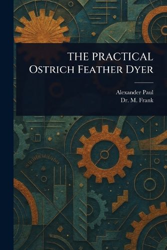 Cover image for THE PRACTICAL Ostrich Feather Dyer
