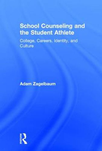 Cover image for School Counseling and the Student Athlete: College, Careers, Identity, and Culture