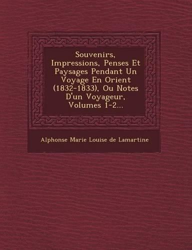 Cover image for Souvenirs, Impressions, Pens Es Et Paysages Pendant Un Voyage En Orient (1832-1833), Ou Notes D'Un Voyageur, Volumes 1-2...