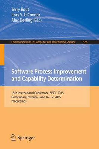 Software Process Improvement and Capability Determination: 15th International Conference, SPICE 2015, Gothenburg, Sweden, June 16-17, 2015. Proceedings